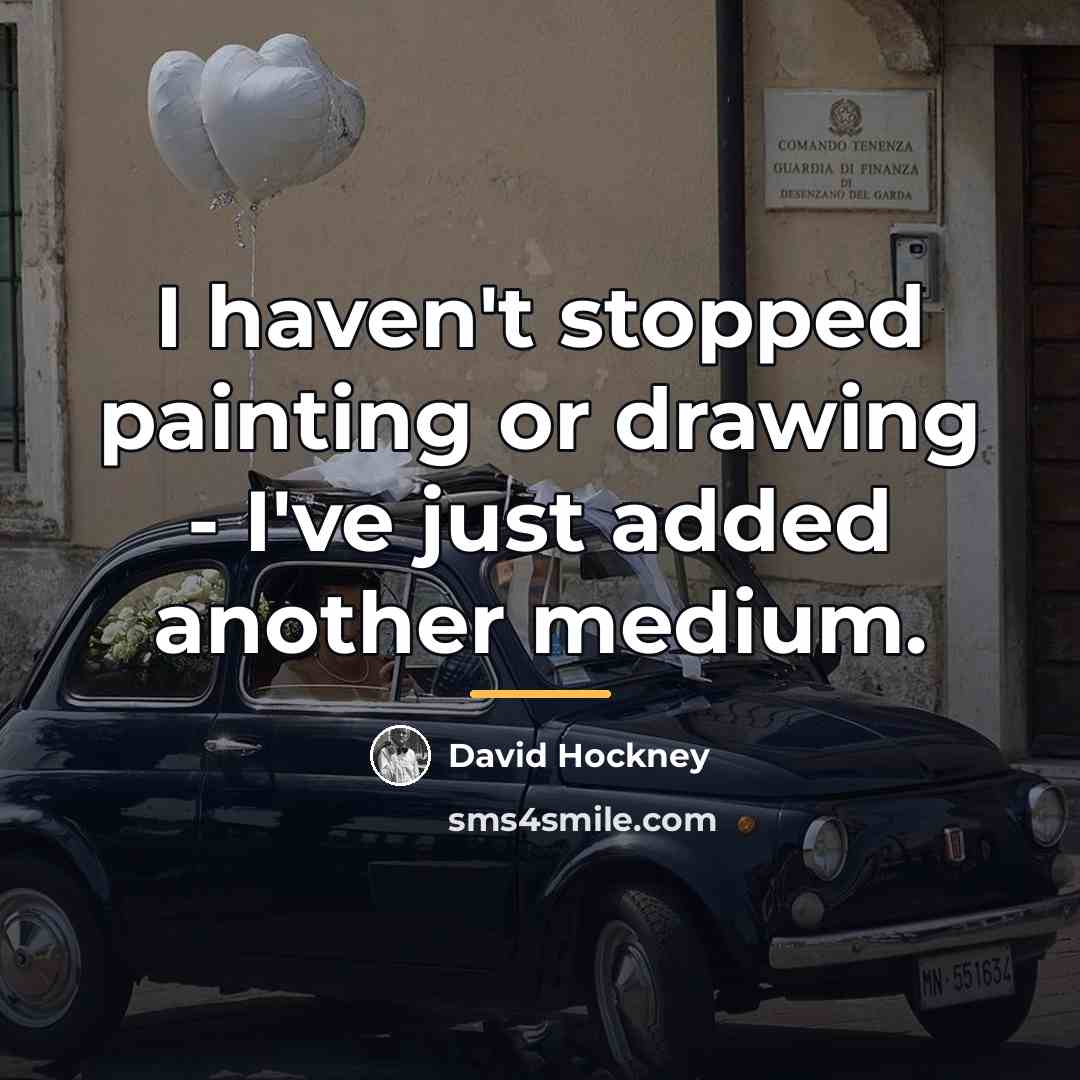 “I haven't stopped painting or drawing - I've just added…” quote by David Hockney