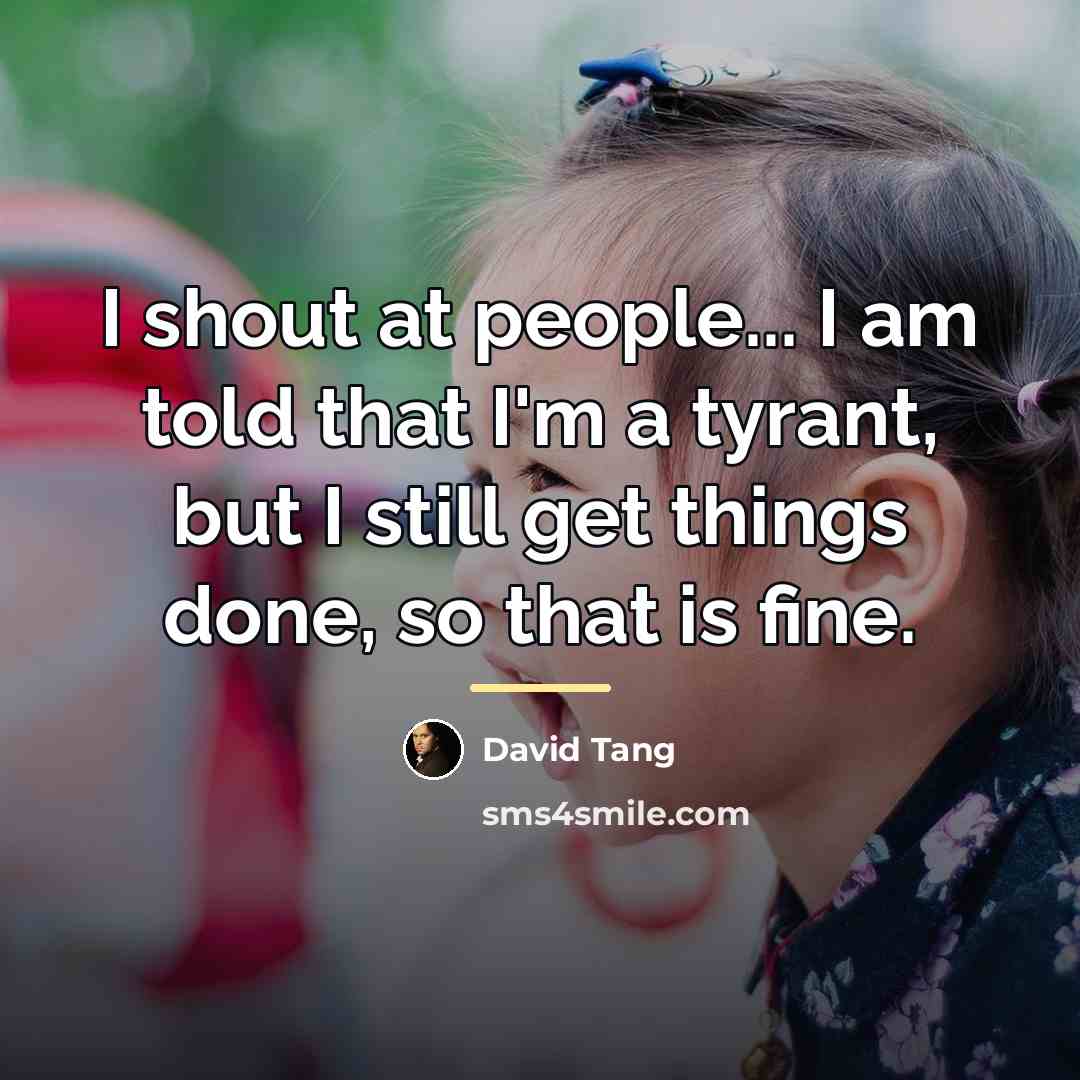 “I shout at people... I am told that I'm a…” quote by David Tang