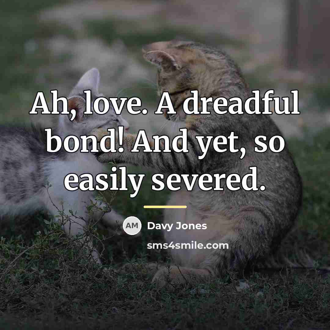 “Ah, love. A dreadful bond! And yet, so easily severed.…” quote by Davy Jones