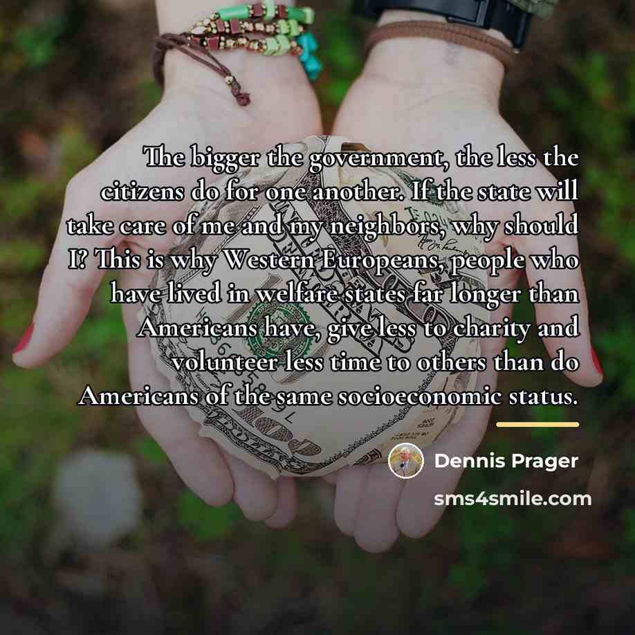 “The bigger the government, the less the citizens do for…” quote by Dennis Prager