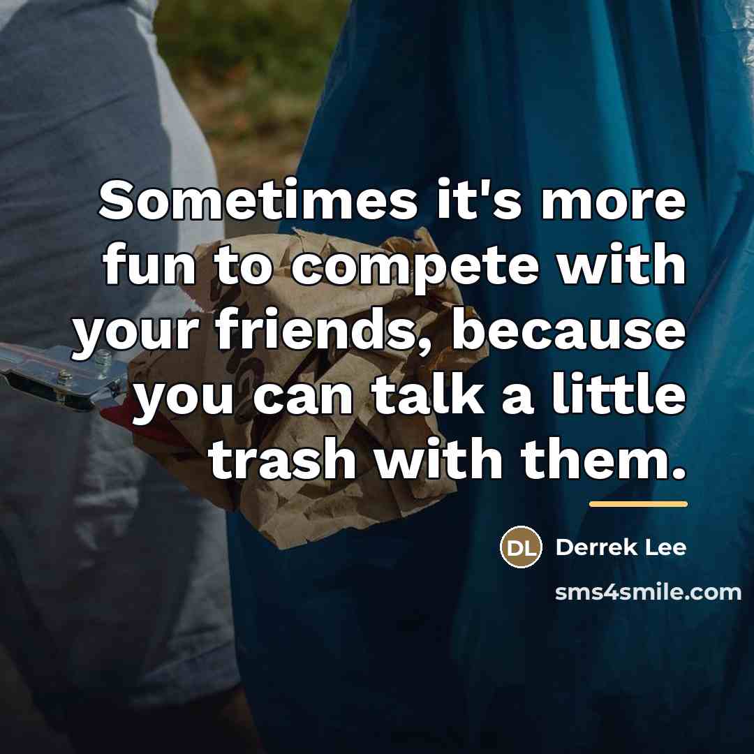 “Sometimes it's more fun to compete with your friends, because…” quote by Derrek Lee