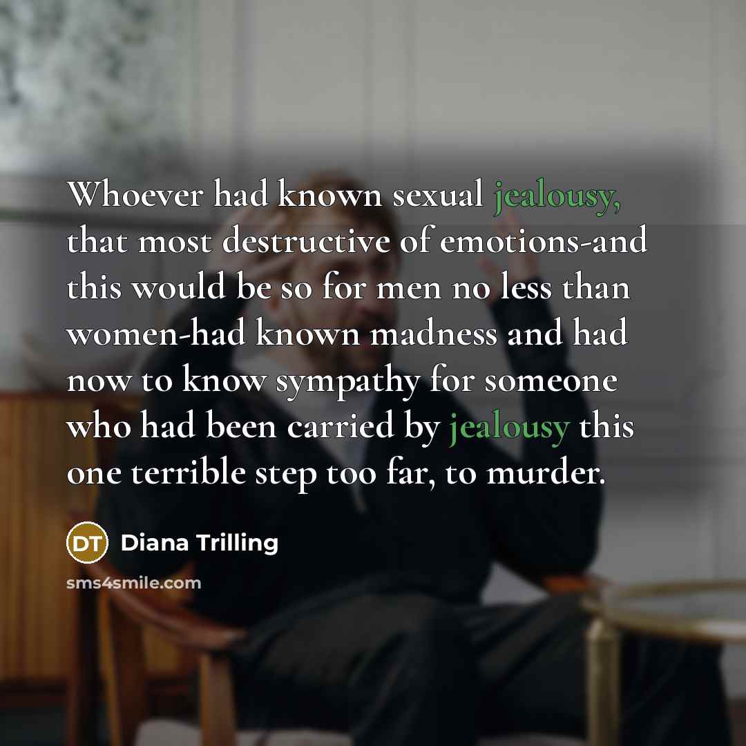“Whoever had known sexual jealousy, that most destructive of emotions-and…” quote by Diana Trilling