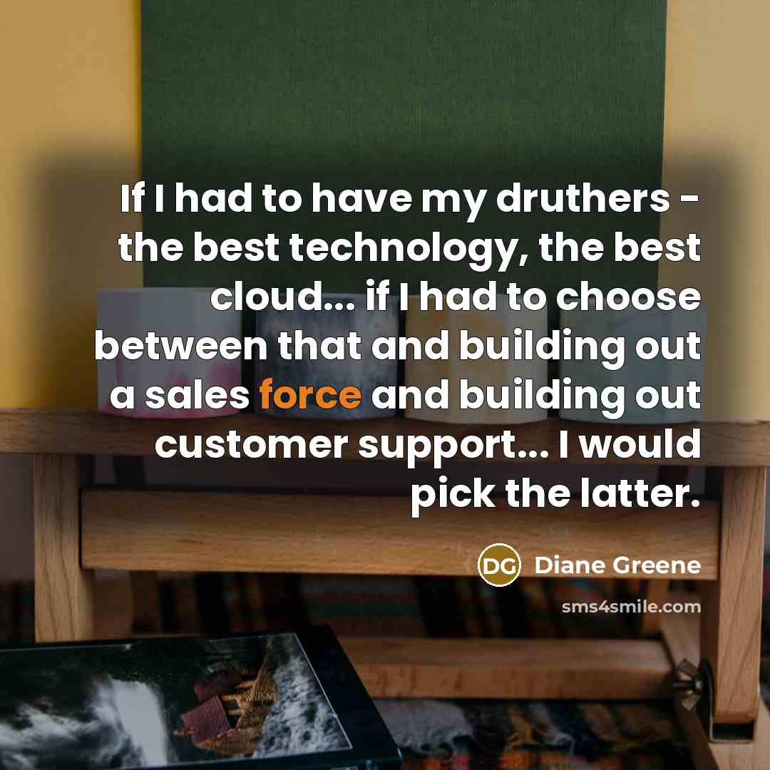 “If I had to have my druthers - the best…” quote by Diane Greene