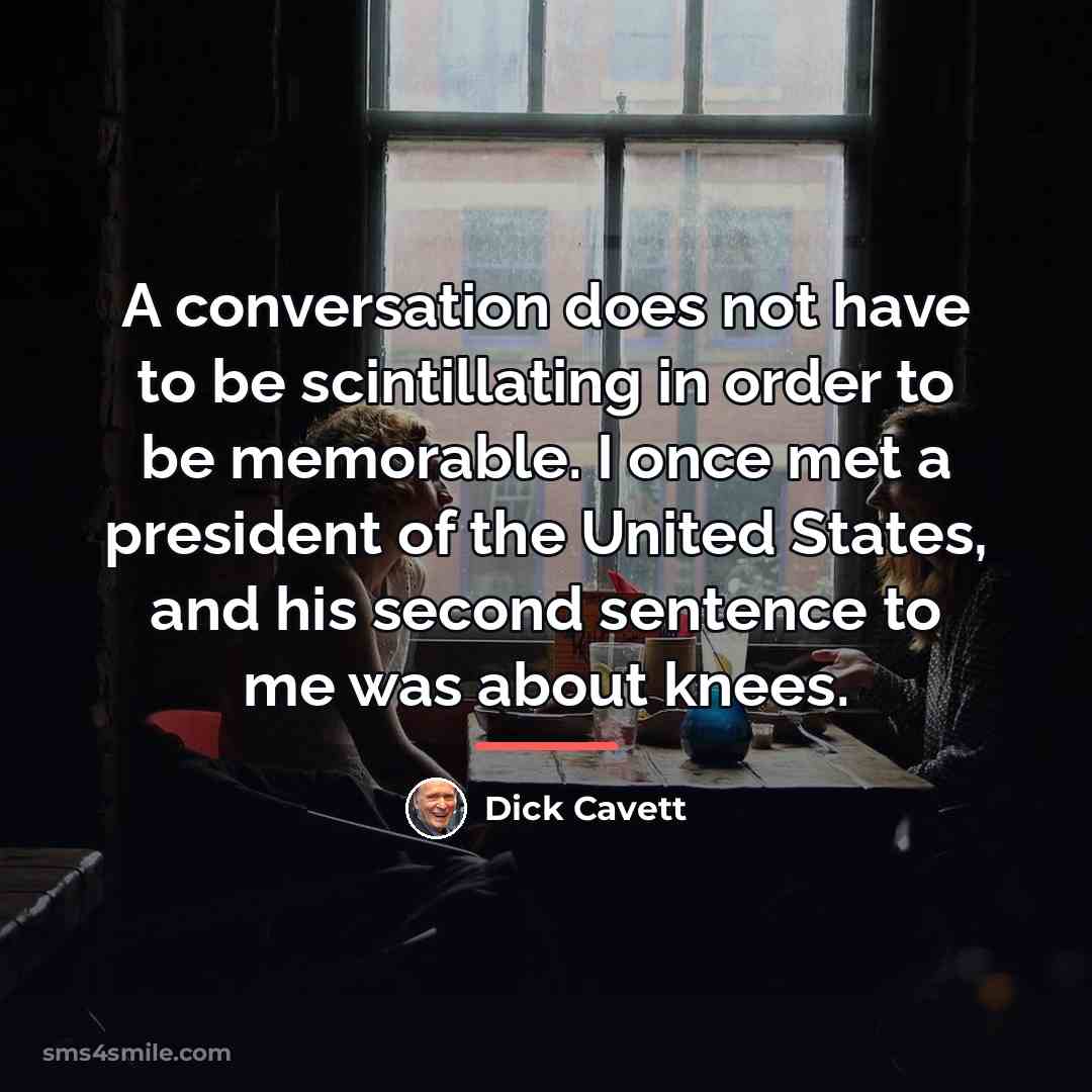 “A conversation does not have to be scintillating in order…” quote by Dick Cavett