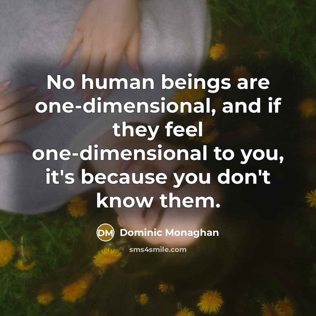 “No human beings are one-dimensional, and if they feel one-dimensional…” quote by Dominic Monaghan