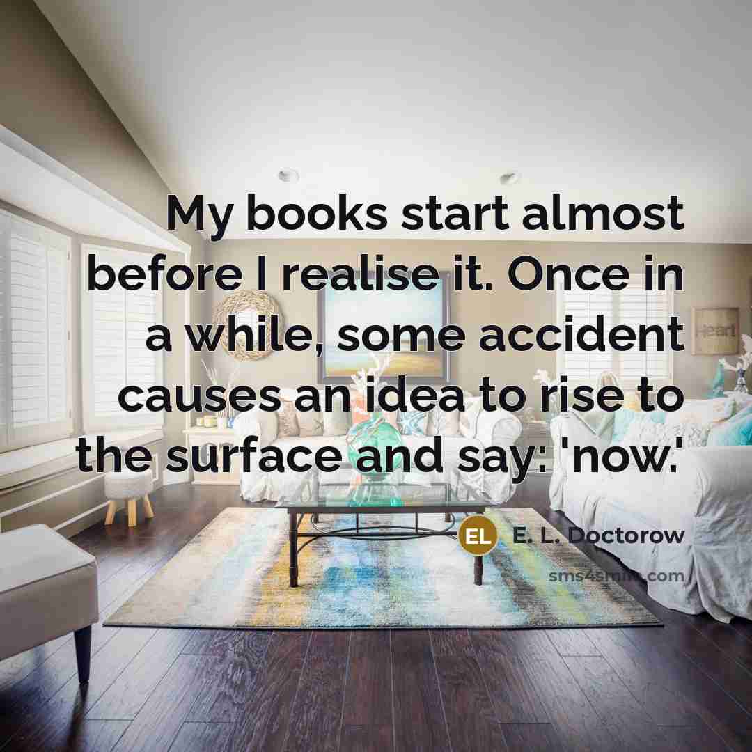“My books start almost before I realise it. Once in…” quote by E. L. Doctorow