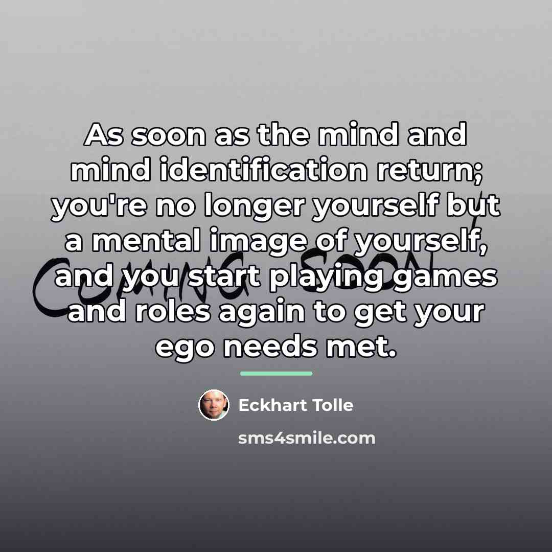 “As soon as the mind and mind identification return; you're…” quote by Eckhart Tolle