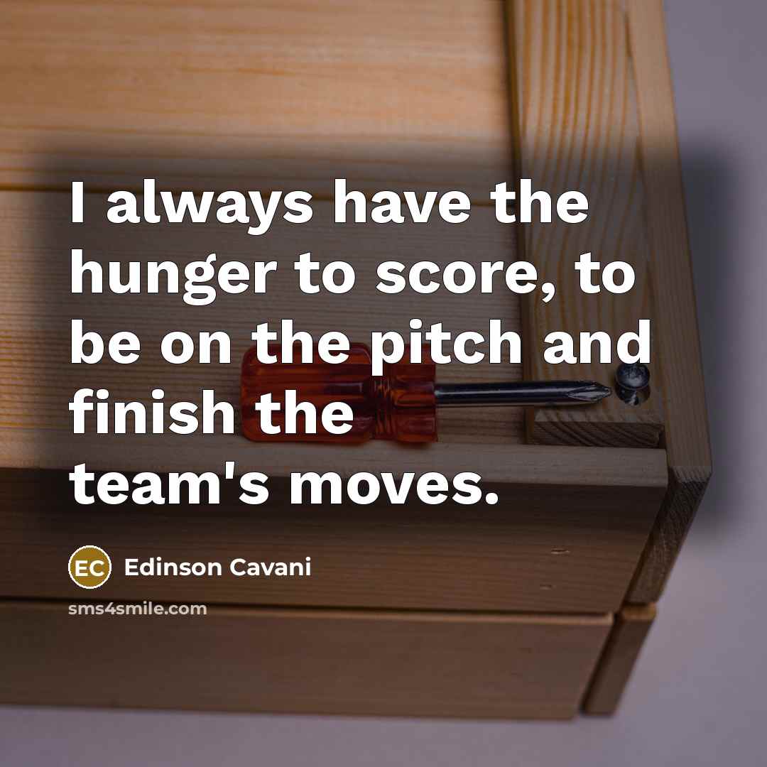 “I always have the hunger to score, to be on…” quote by Edinson Cavani