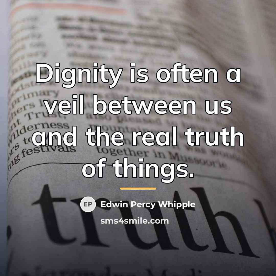 “Dignity is often a veil between us and the real…” quote by Edwin Percy Whipple
