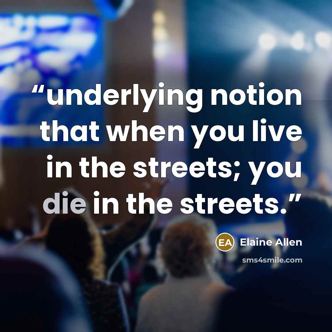 “underlying notion that when you live in the streets; you die in the streets.” quote by Elaine Allen