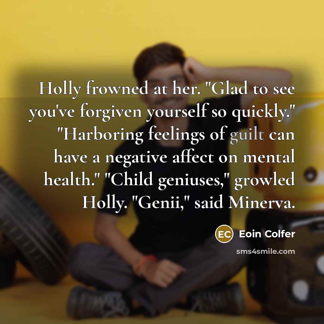 “Holly frowned at her. "Glad to see you've forgiven yourself…” quote by Eoin Colfer
