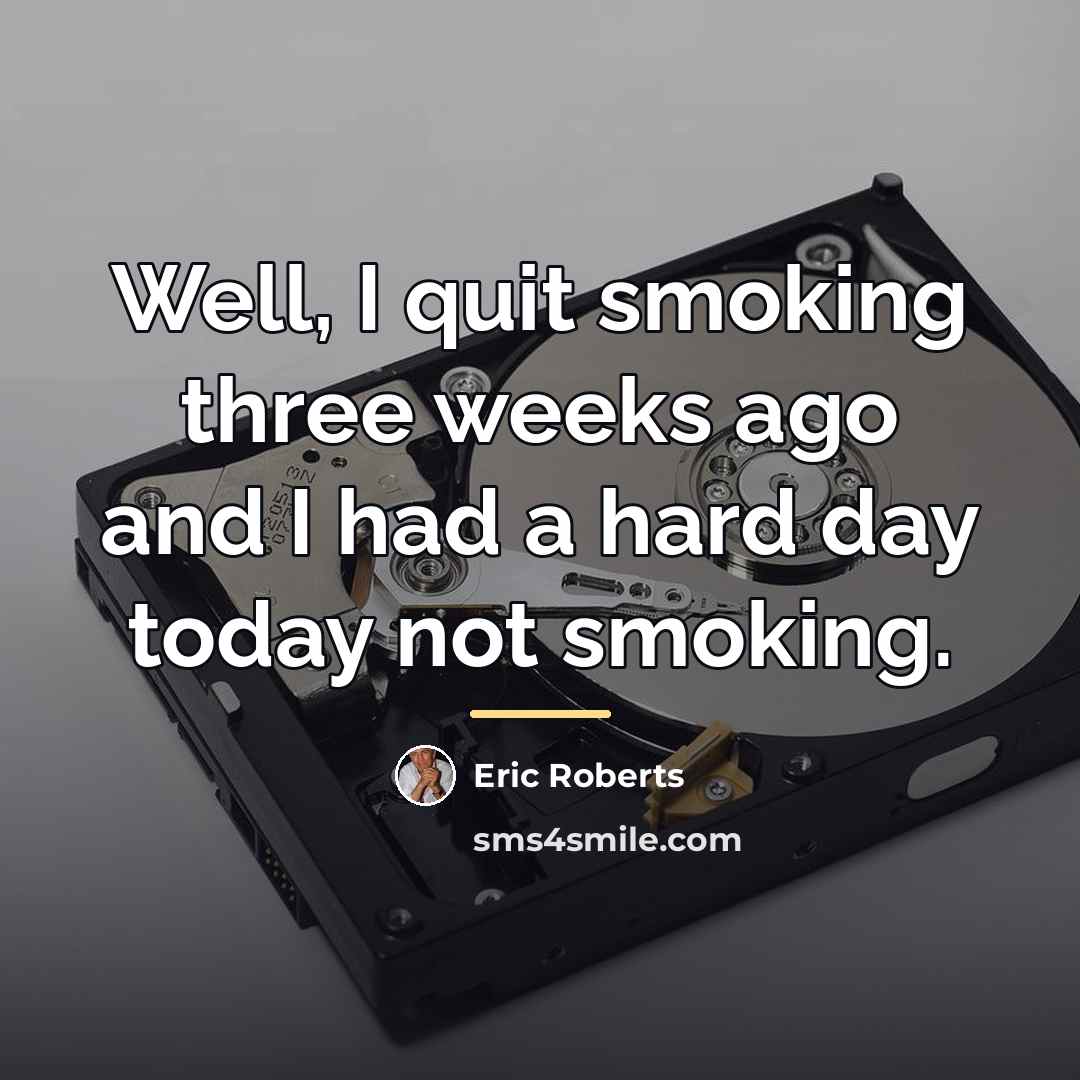 “Well, I quit smoking three weeks ago and I had…” quote by Eric Roberts