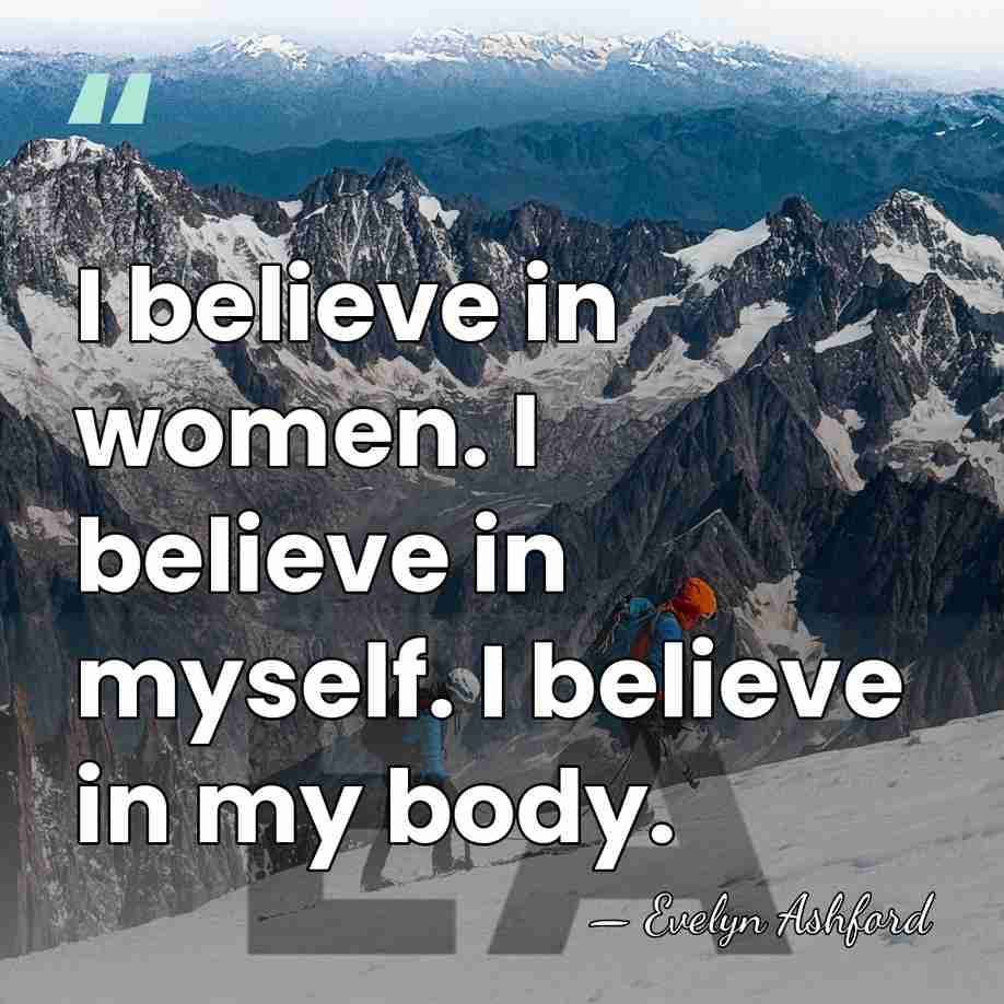 I believe in women. I believe in myself. I believe in my&hellip; - Evelyn Ashford