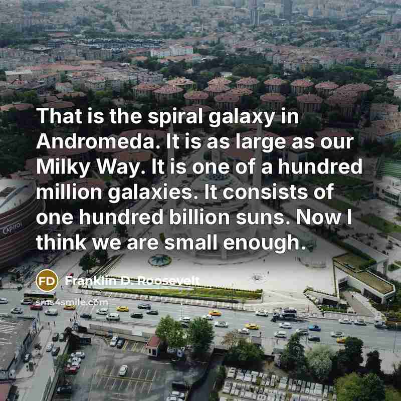 “That is the spiral galaxy in Andromeda. It is as…” quote by Franklin D. Roosevelt