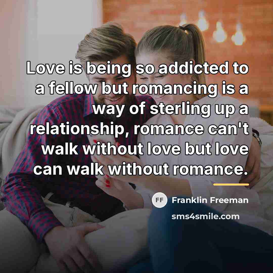 “Love is being so addicted to a fellow but romancing…” quote by Franklin Freeman
