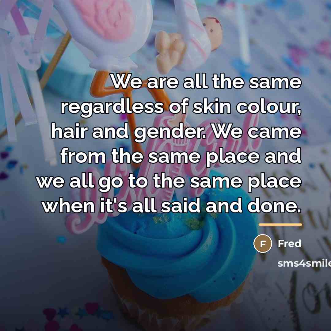 “We are all the same regardless of skin colour, hair…” quote by Fred