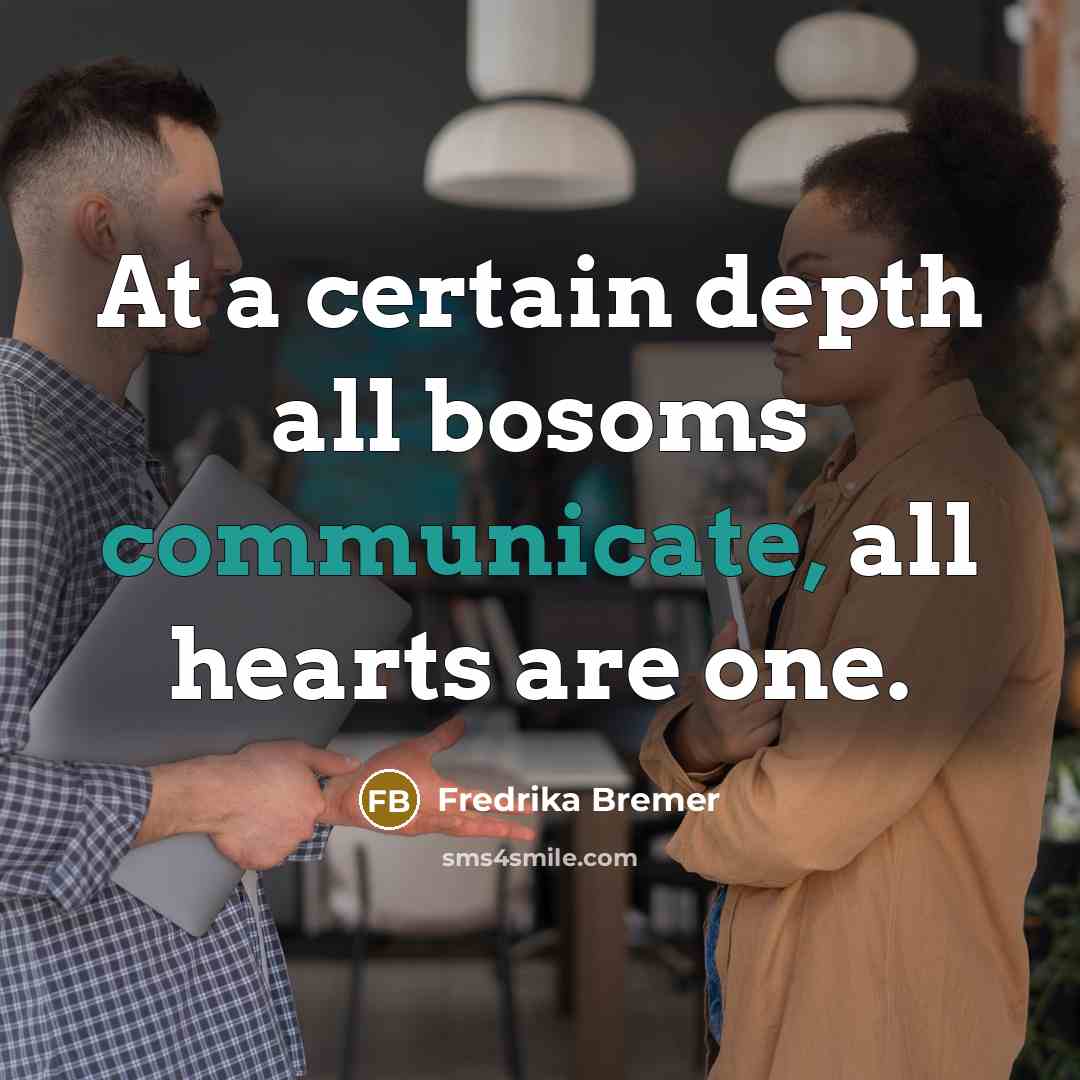 “At a certain depth all bosoms communicate, all hearts are…” quote by Fredrika Bremer