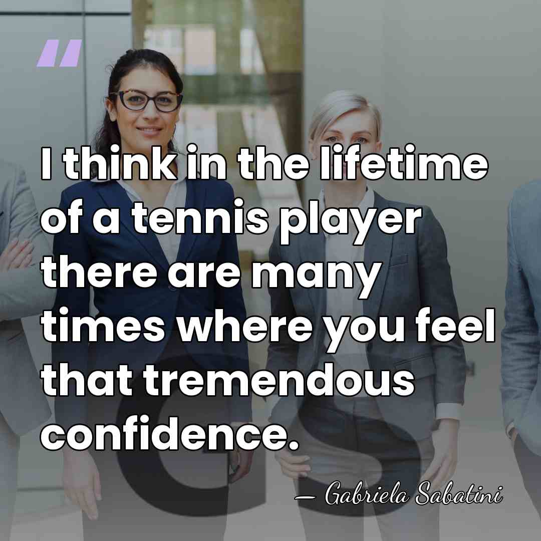 I think in the lifetime of a tennis player there are many&hellip; - Gabriela Sabatini