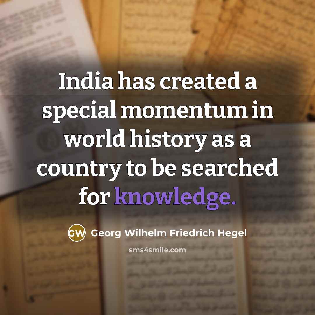 “India has created a special momentum in world history as…” quote by Georg Wilhelm Friedrich Hegel