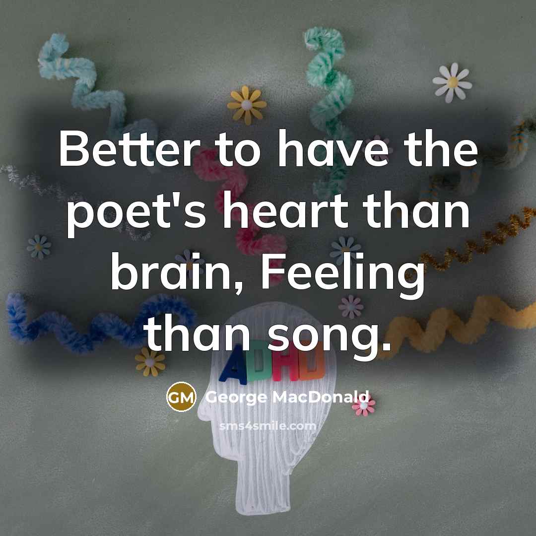 “Better to have the poet's heart than brain, Feeling than…” quote by George MacDonald