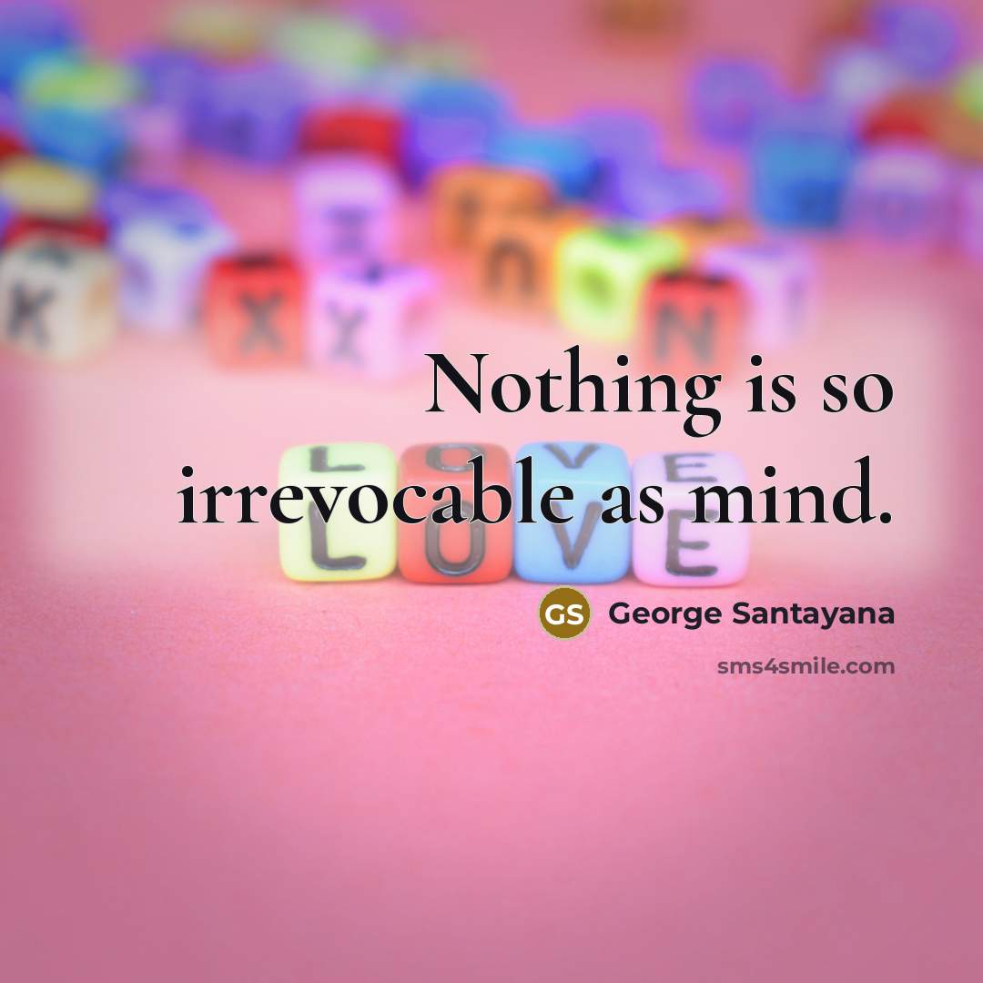 “Nothing is so irrevocable as mind.…” quote by George Santayana