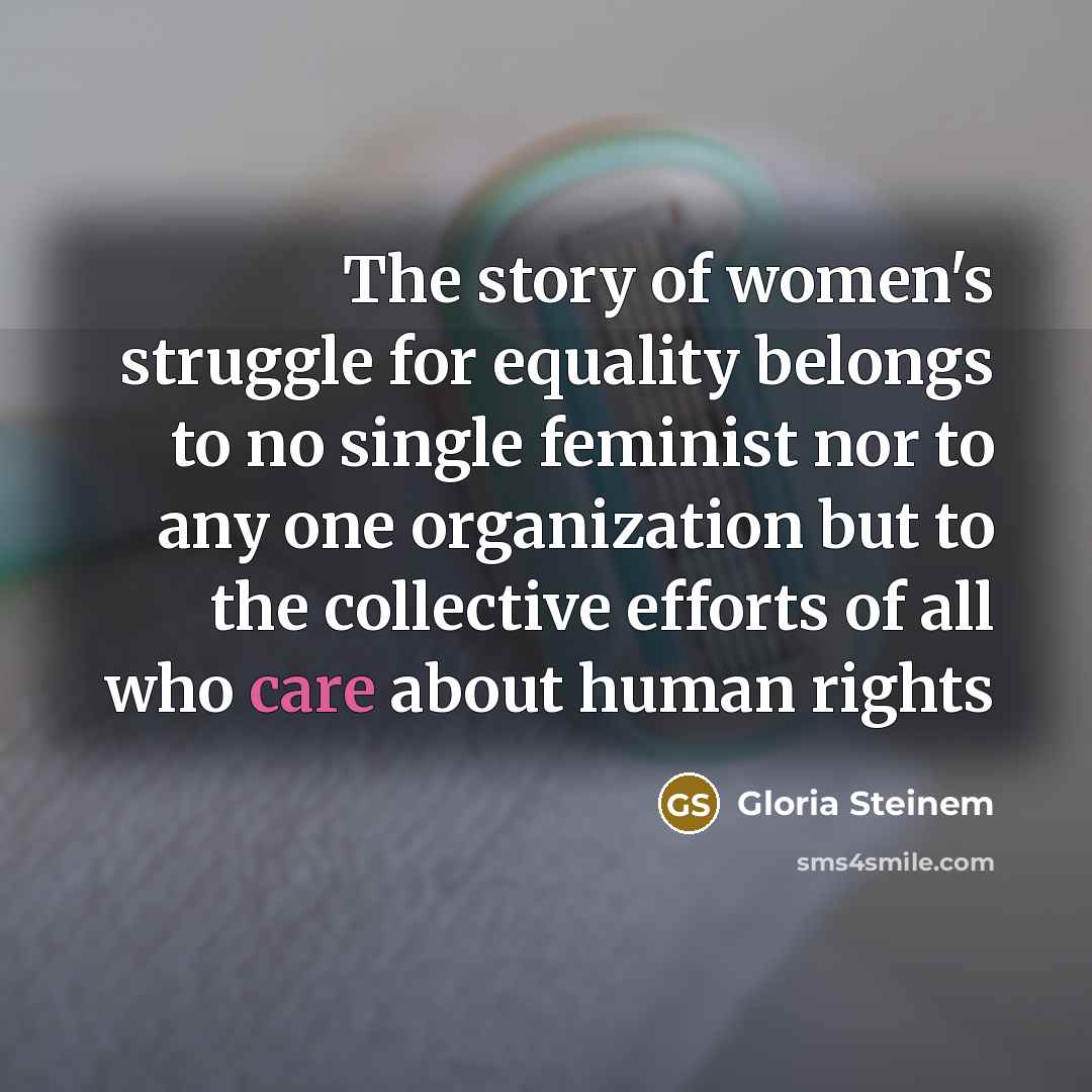 “The story of women's struggle for equality belongs to no…” quote by Gloria Steinem