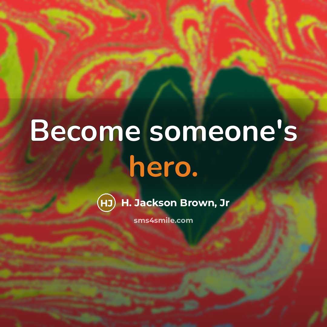 “Become someone's hero.…” quote by H. Jackson Brown, Jr