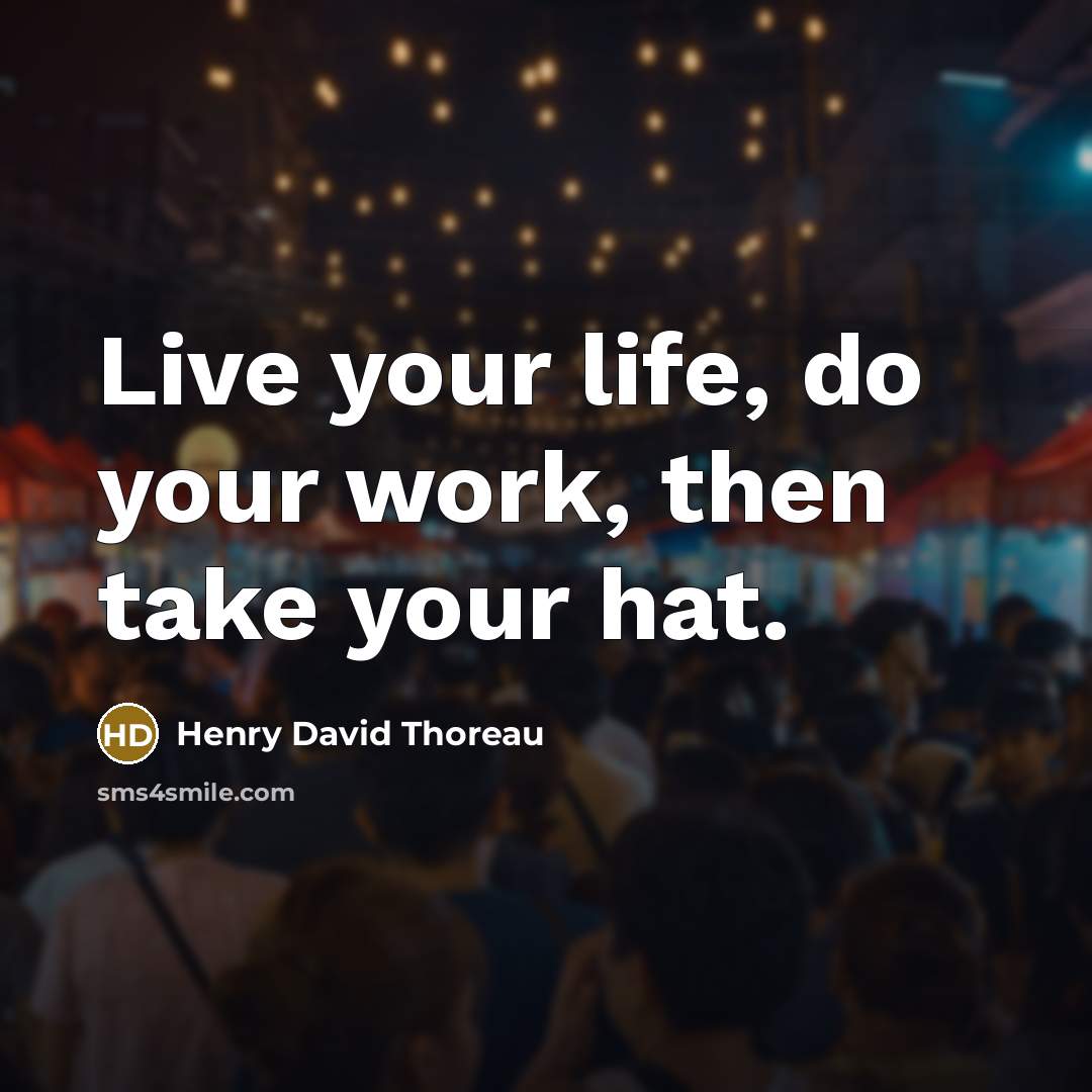 “Live your life, do your work, then take your hat.…” quote by Henry David Thoreau