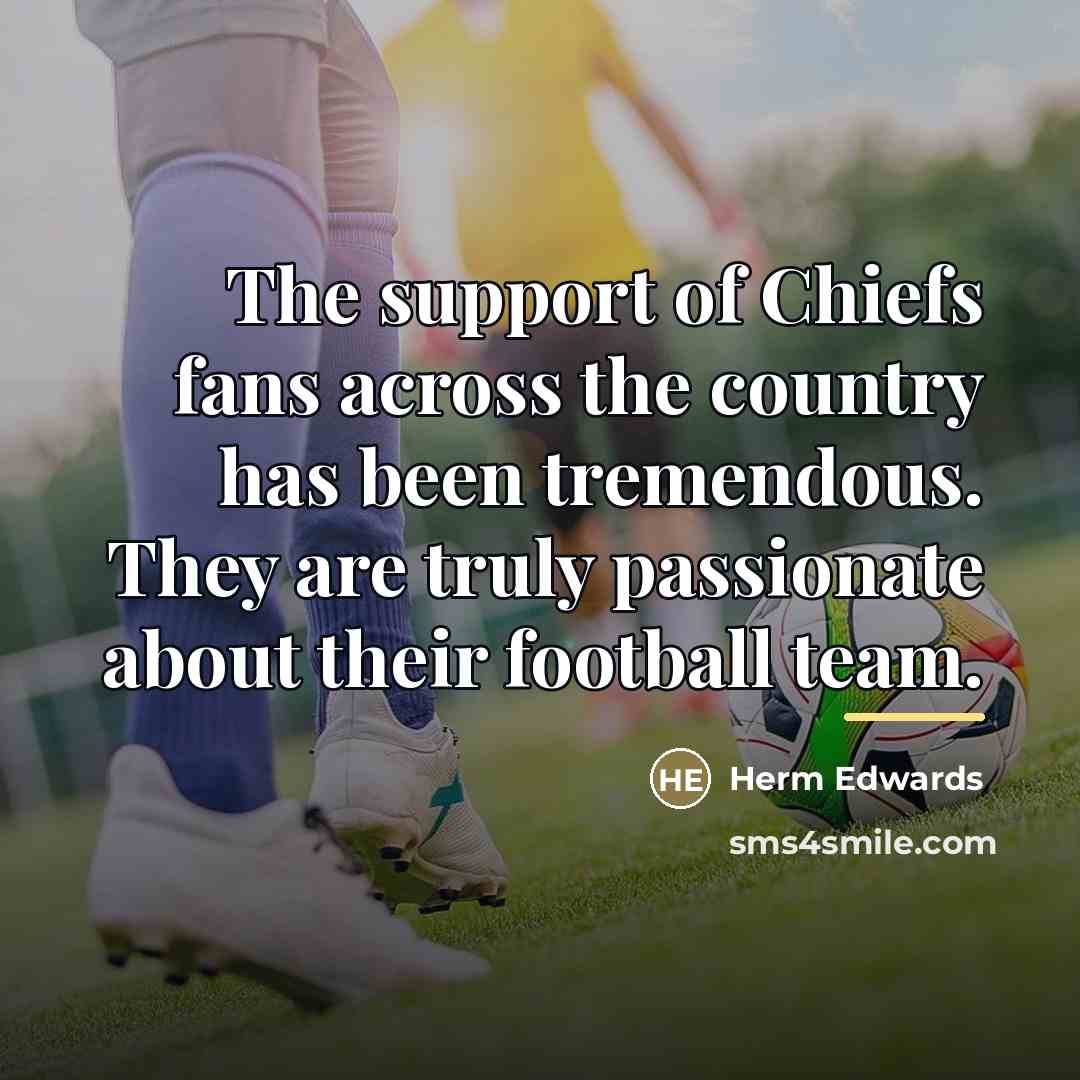 “The support of Chiefs fans across the country has been…” quote by Herm Edwards