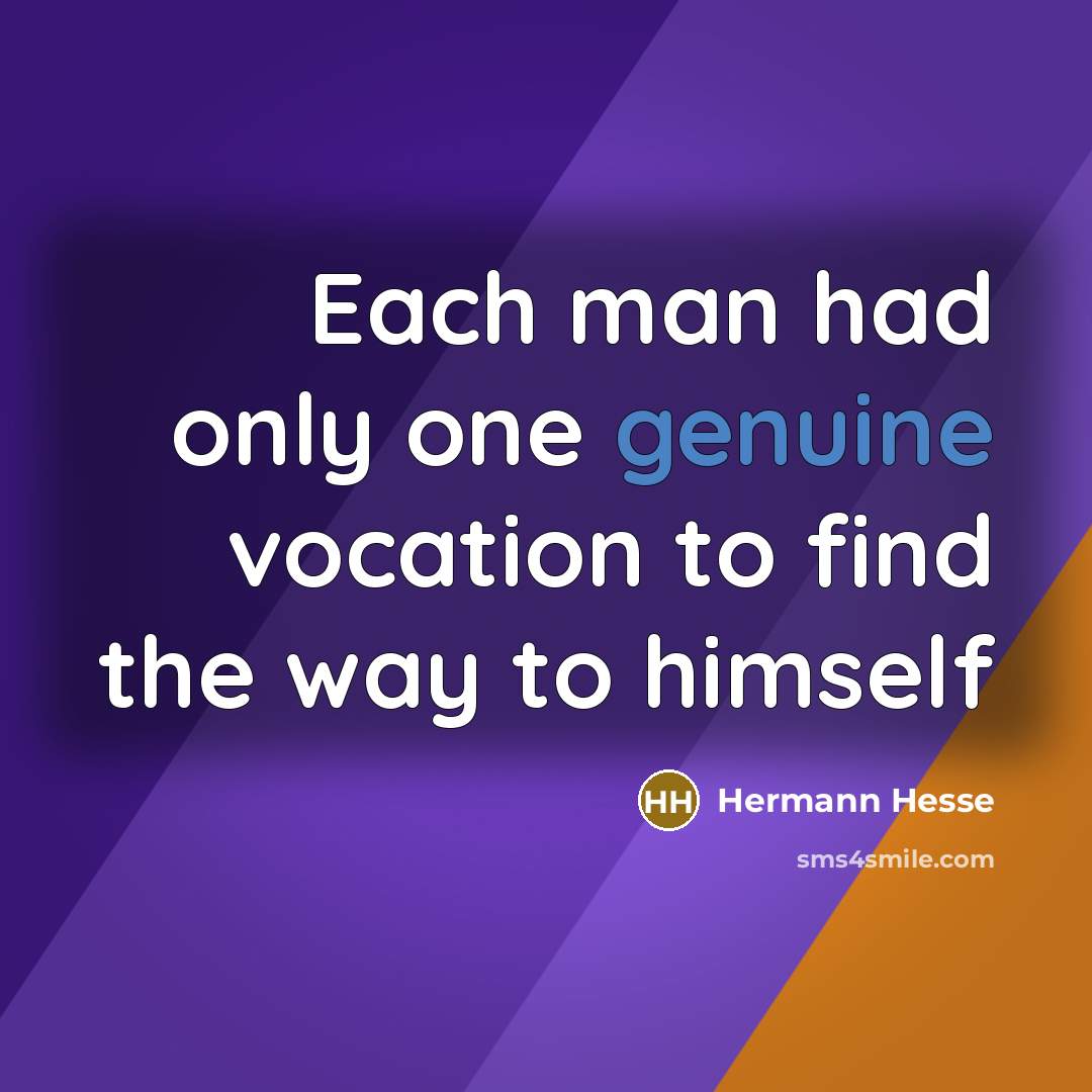 “Each man had only one genuine vocation to find the…” quote by Hermann Hesse