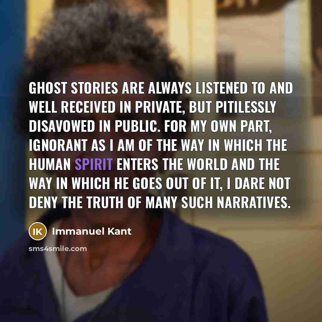 “Ghost stories are always listened to and well received in…” quote by Immanuel Kant