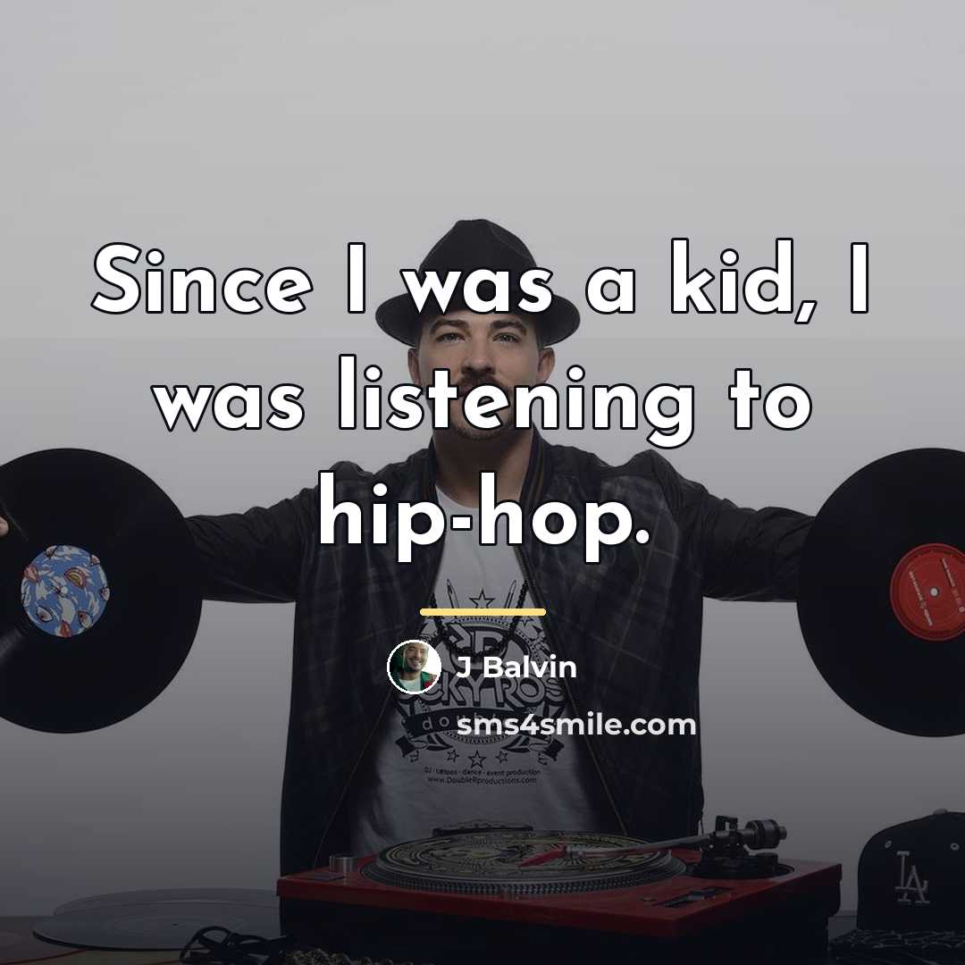 “Since I was a kid, I was listening to hip-hop.…” quote by J Balvin