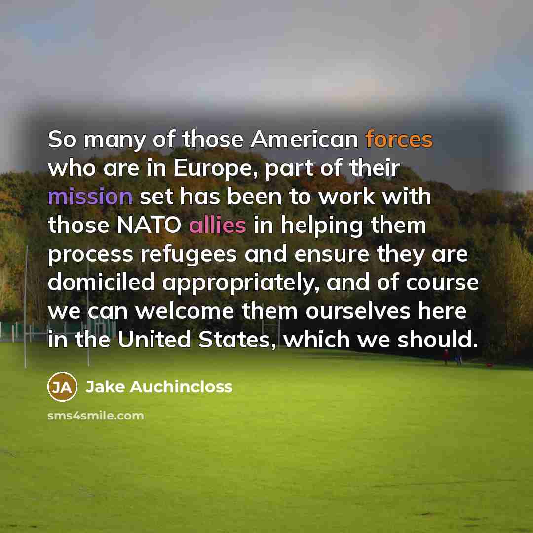 “So many of those American forces who are in Europe,…” quote by Jake Auchincloss