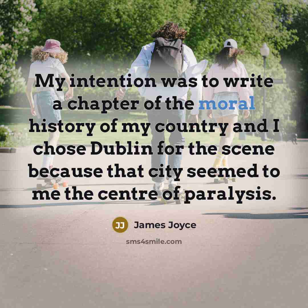 “My intention was to write a chapter of the moral…” quote by James Joyce