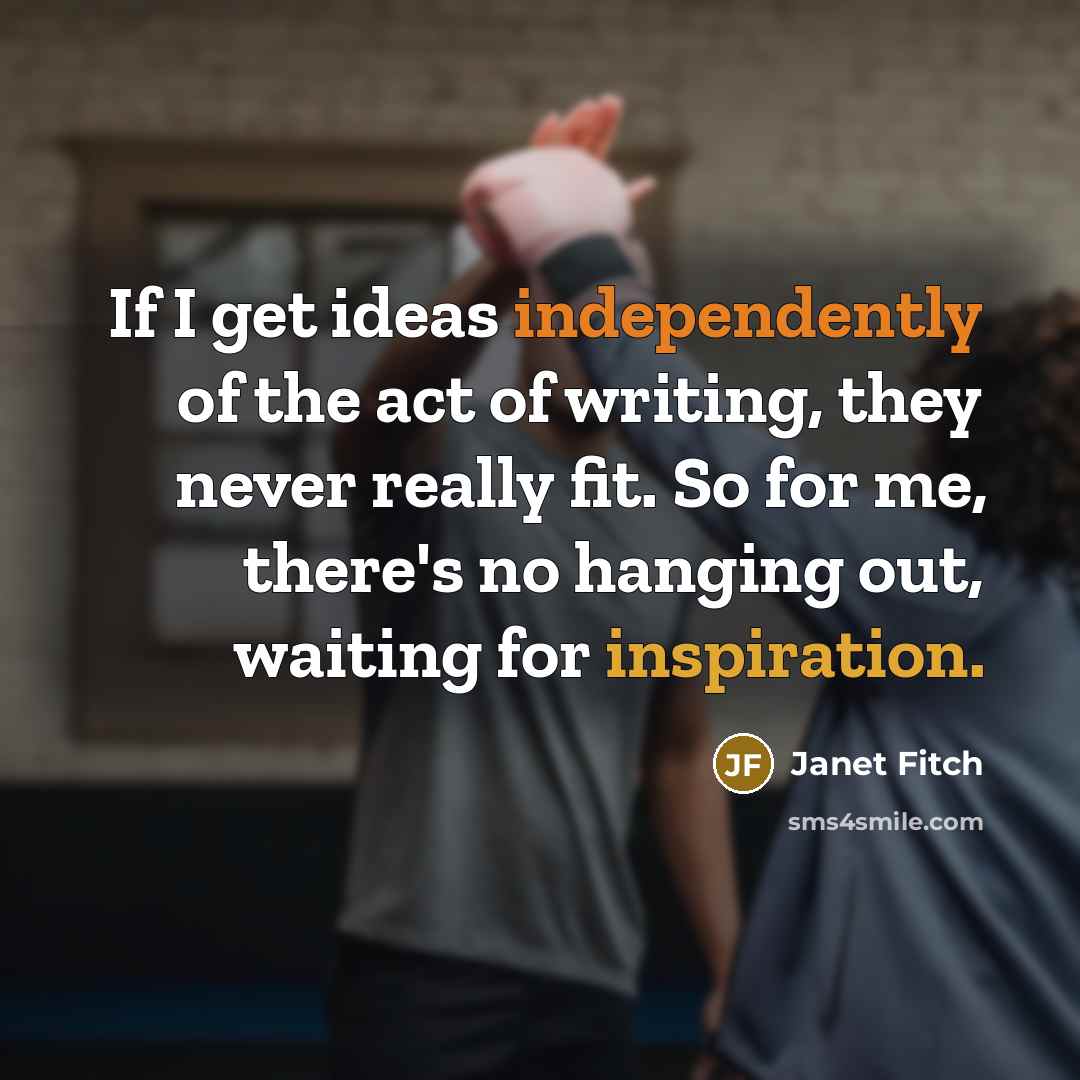 “If I get ideas independently of the act of writing,…” quote by Janet Fitch