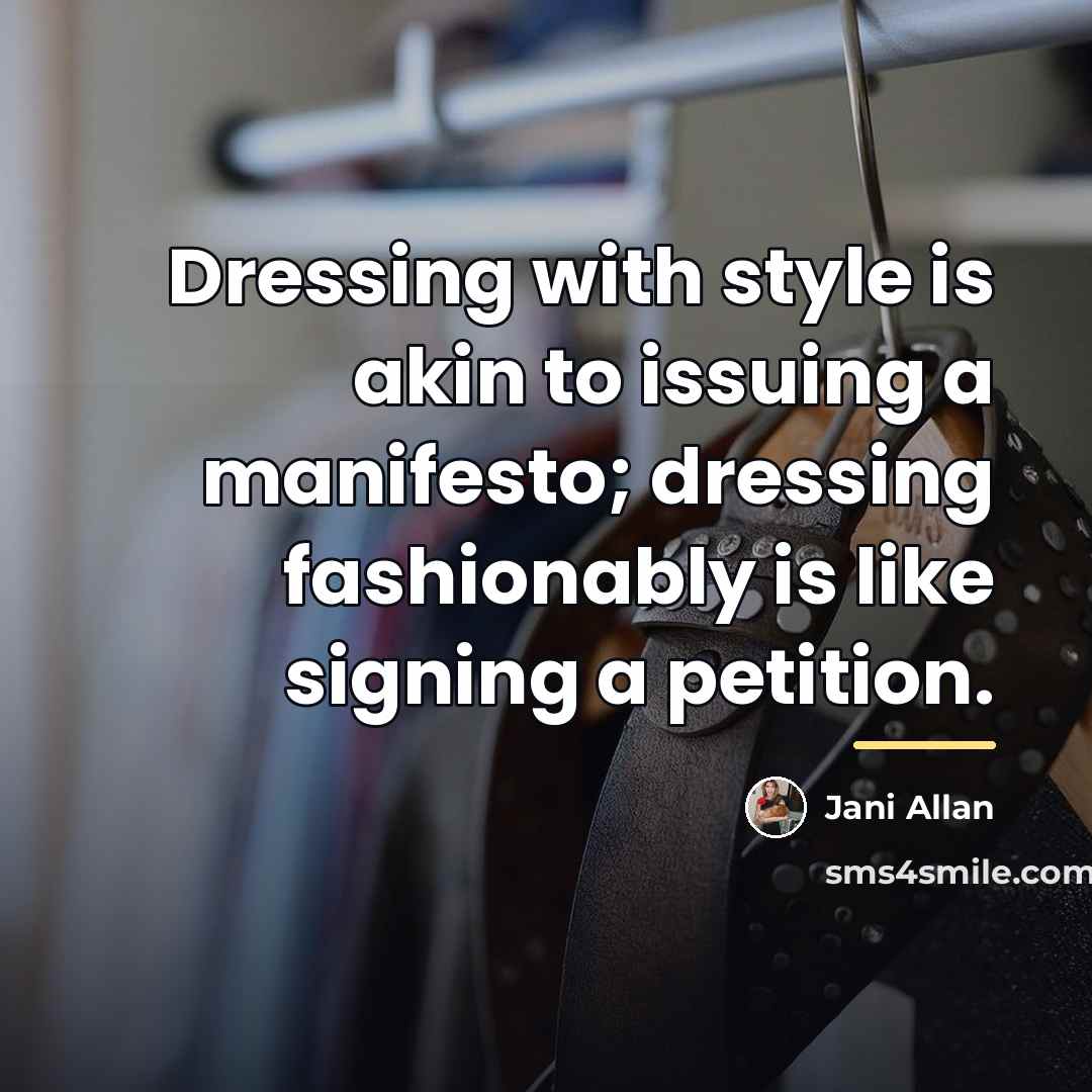 “Dressing with style is akin to issuing a manifesto; dressing…” quote by Jani Allan