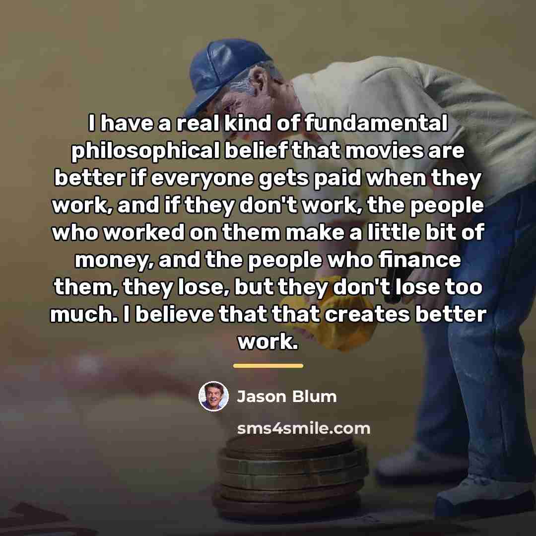 “I have a real kind of fundamental philosophical belief that…” quote by Jason Blum