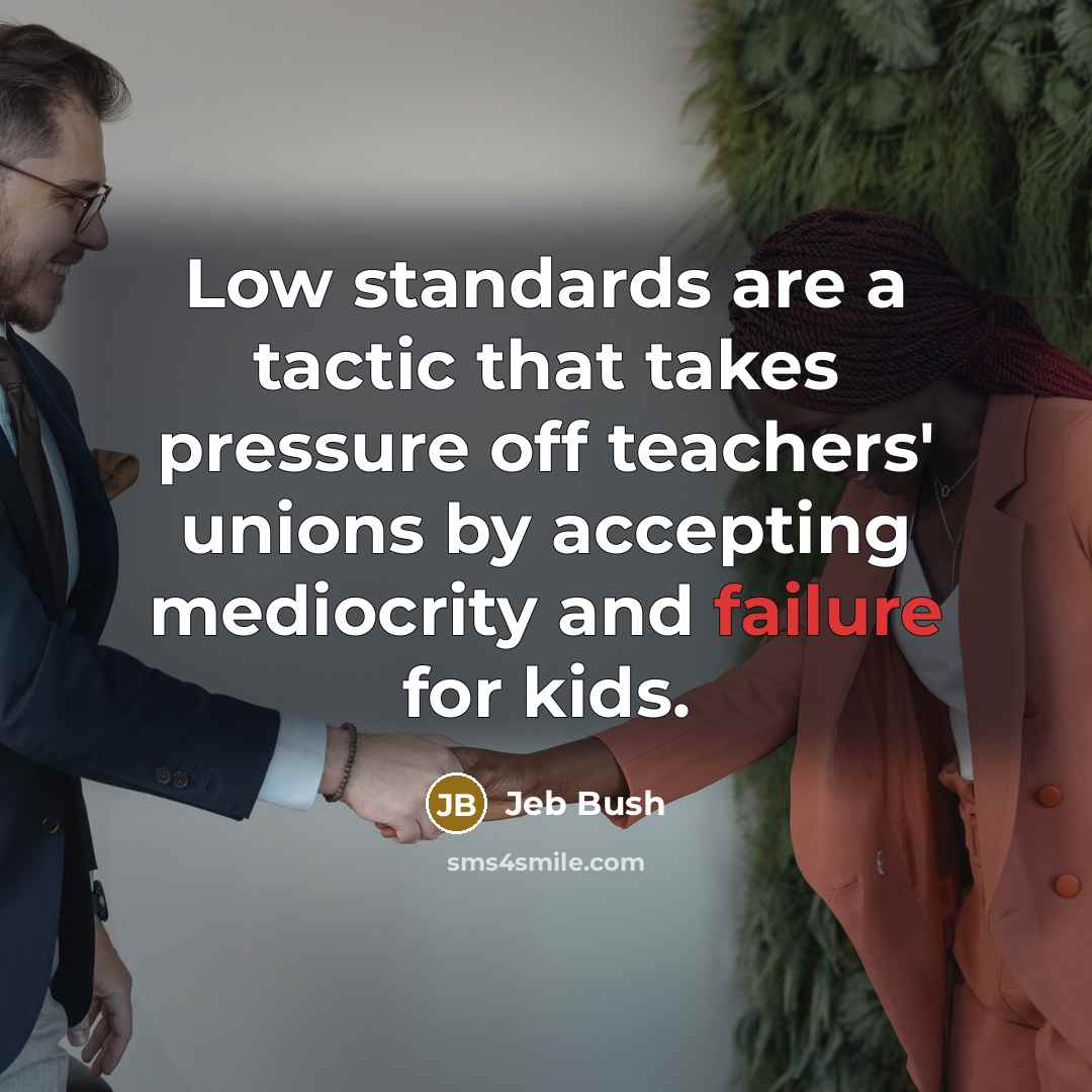 “Low standards are a tactic that takes pressure off teachers'…” quote by Jeb Bush