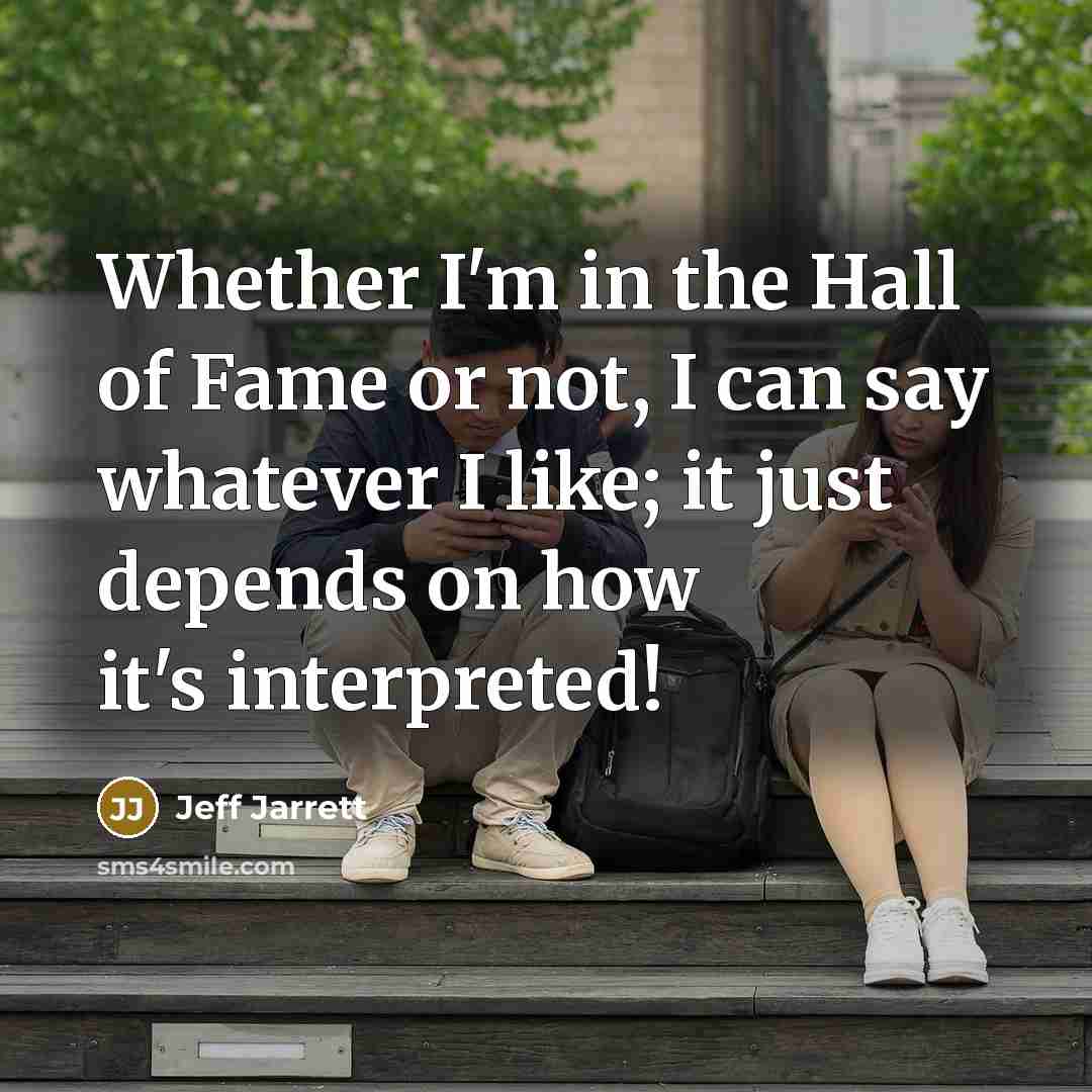 “Whether I'm in the Hall of Fame or not, I…” quote by Jeff Jarrett