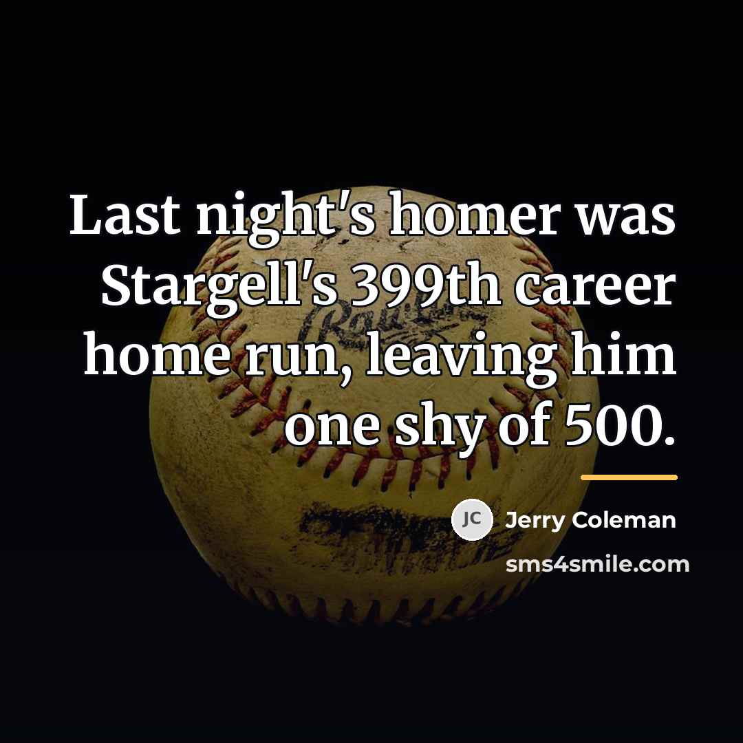 “Last night's homer was Stargell's 399th career home run, leaving…” quote by Jerry Coleman