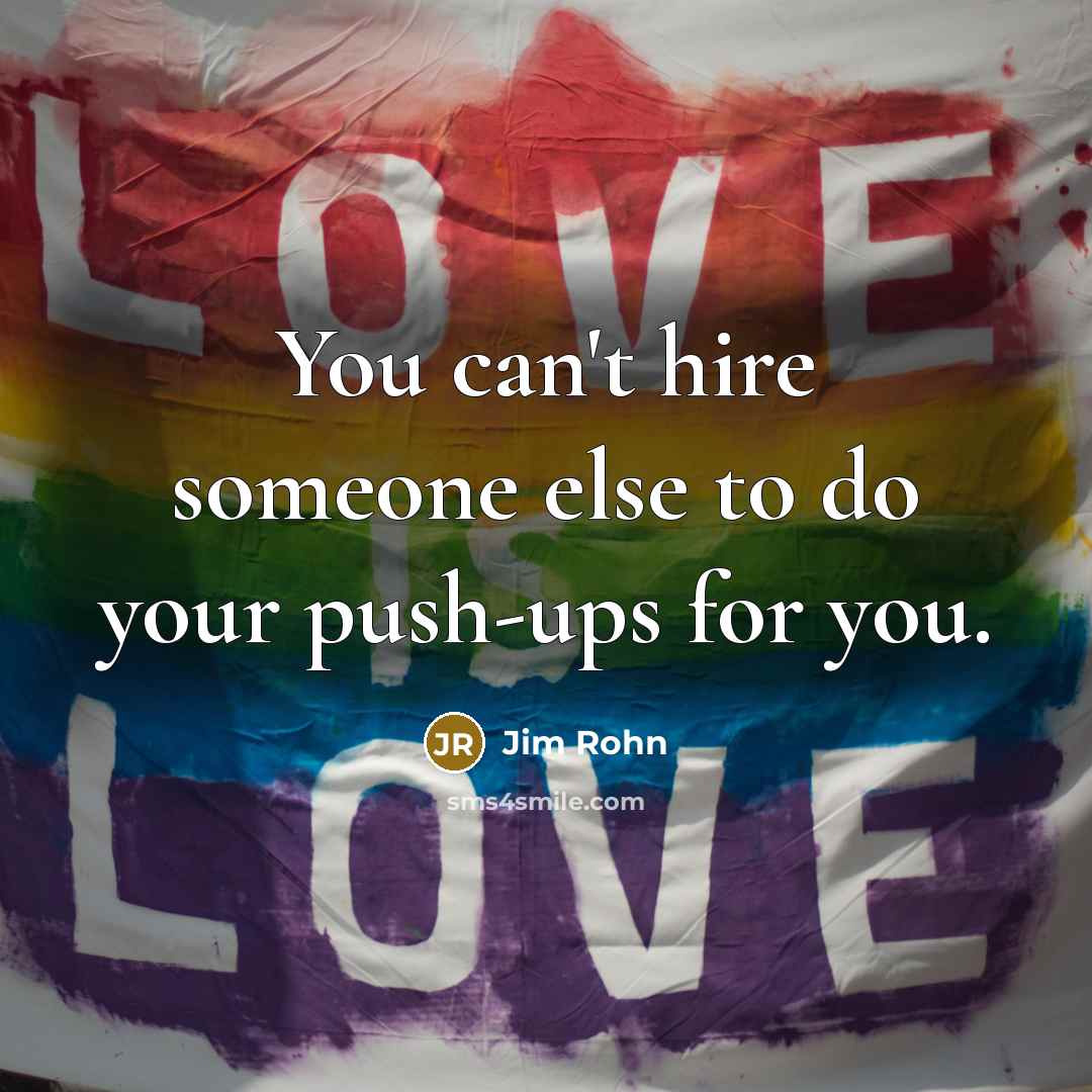 “You can't hire someone else to do your push-ups for…” quote by Jim Rohn