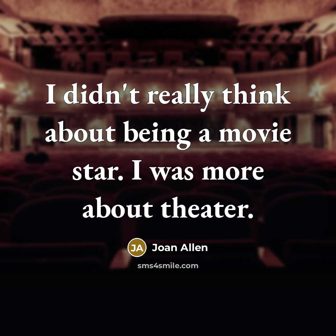 “I didn't really think about being a movie star. I…” quote by Joan Allen