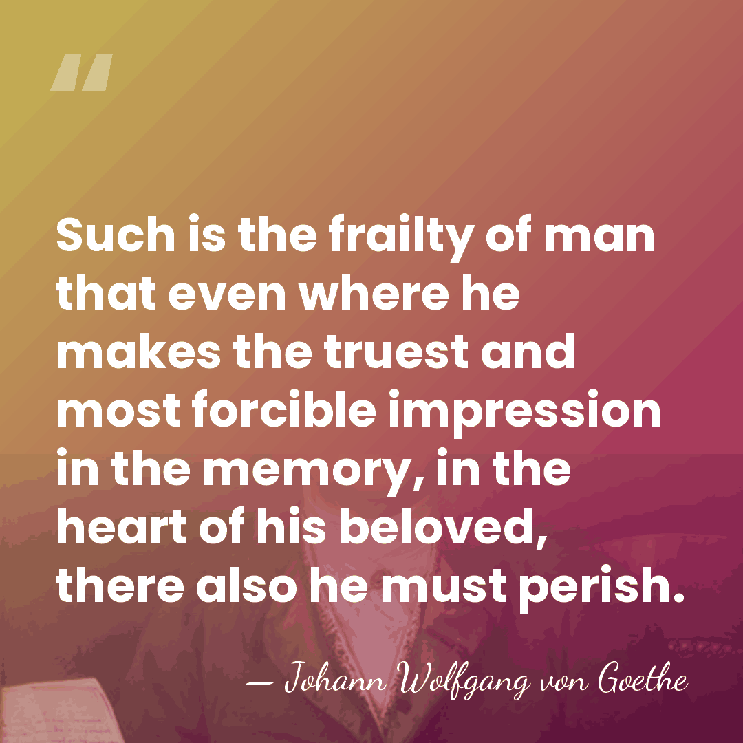 Such is the frailty of man that even where he makes the&hellip; - Johann Wolfgang von Goethe