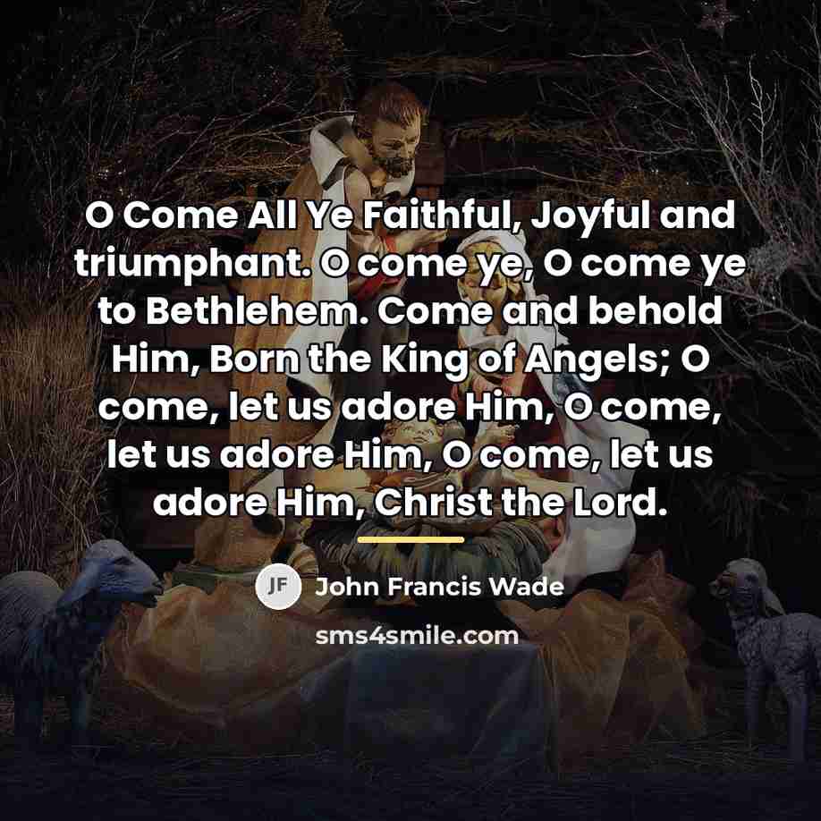 “O Come All Ye Faithful, Joyful and triumphant. O come…” quote by John Francis Wade