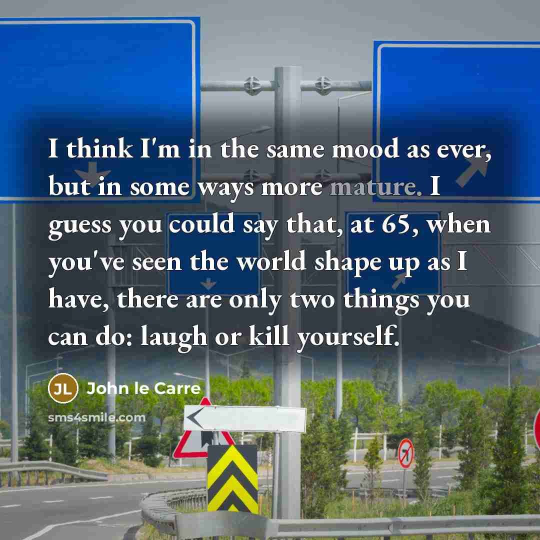 “I think I'm in the same mood as ever, but…” quote by John le Carre