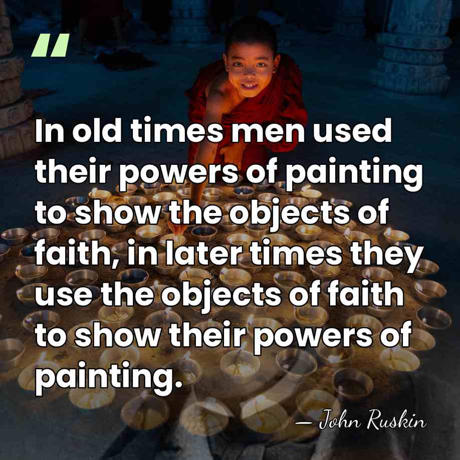 In old times men used their powers of painting to show the&hellip; - John Ruskin