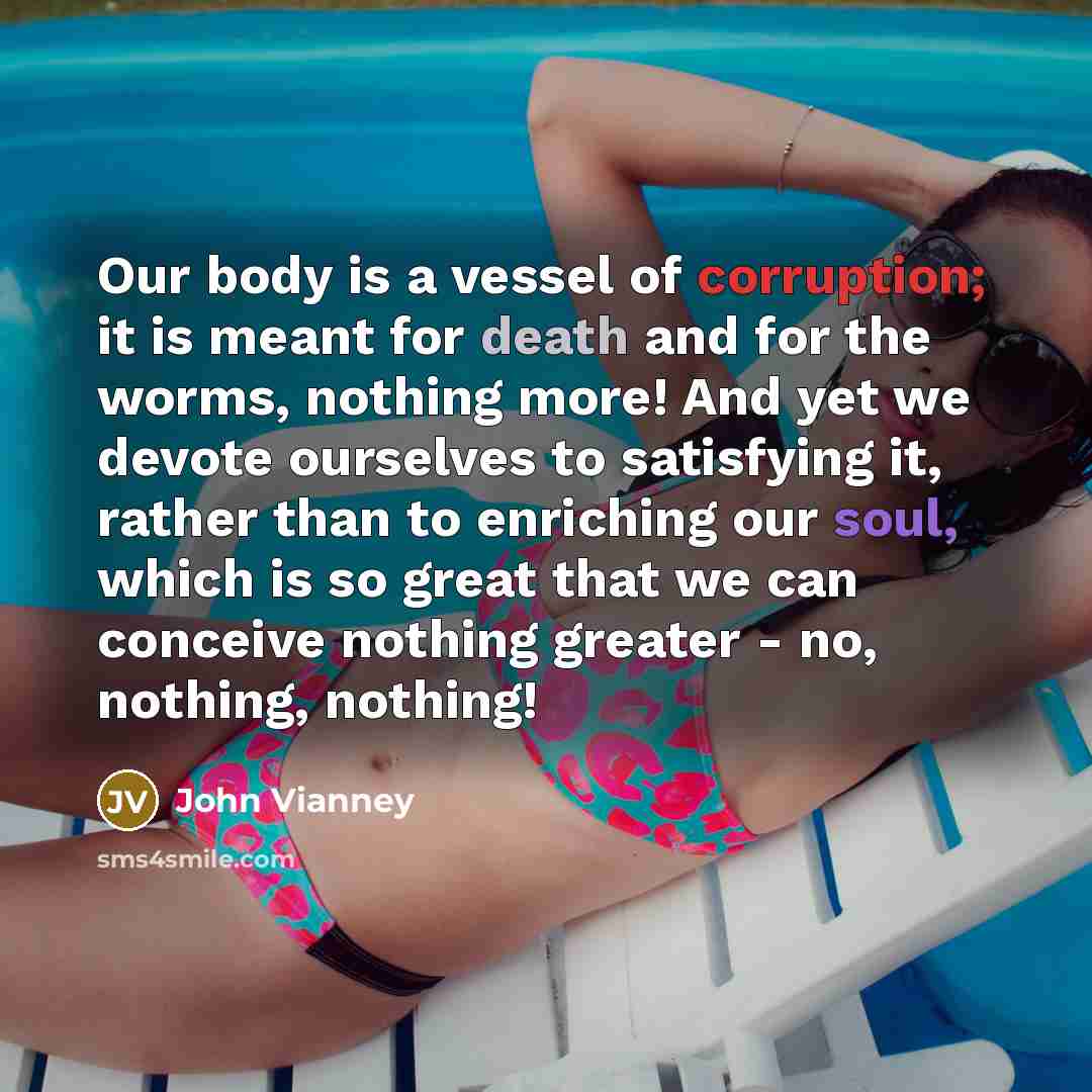 “Our body is a vessel of corruption; it is meant…” quote by John Vianney