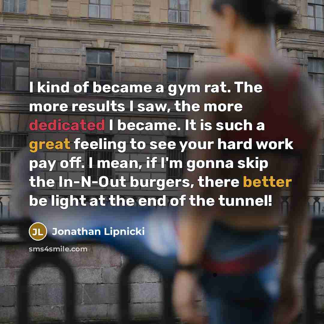 “I kind of became a gym rat. The more results…” quote by Jonathan Lipnicki