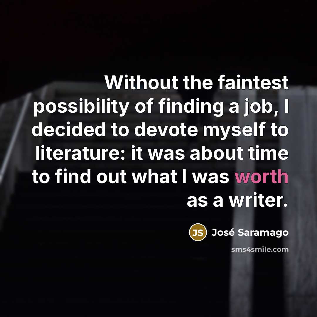 “Without the faintest possibility of finding a job, I decided…” quote by Jose Saramago