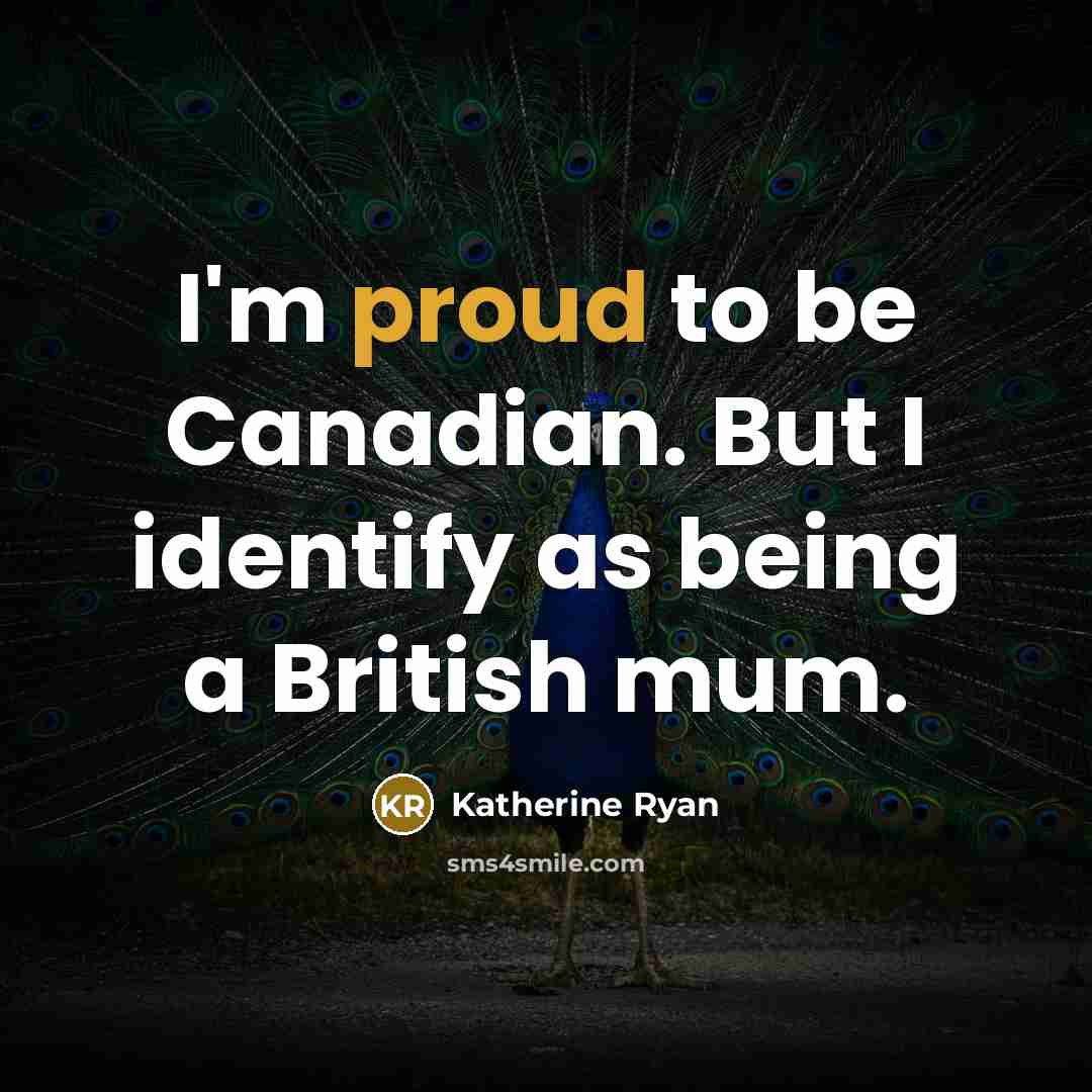 “I'm proud to be Canadian. But I identify as being…” quote by Katherine Ryan
